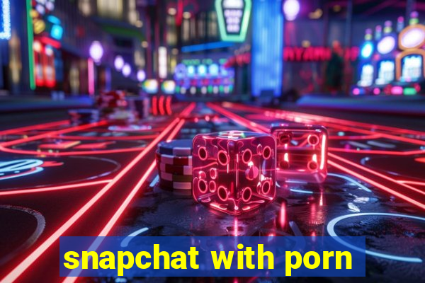 snapchat with porn